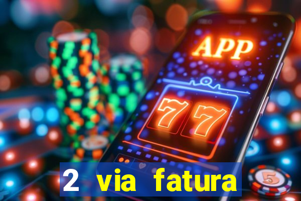2 via fatura magazine luiza